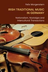 Irish Traditional Music in Germany : Nationalism, Nostalgia and Intercultural Transactions