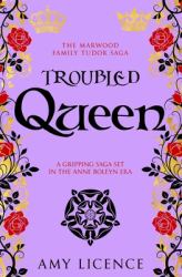 Troubled Queen : A Gripping Saga Set in the Anne Boleyn Era