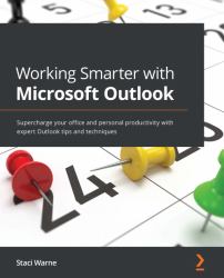 Working Smarter with Microsoft Outlook : Supercharge Your Office and Personal Productivity with Expert Outlook Tips and Techniques