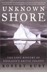 Unknown Shore : The Lost History of England's Arctic Colony