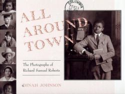 All Around Town : The Photographs of Richard Samuel Roberts