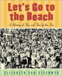 Let's Go to the Beach : A History of Sun and Fun by the Sea