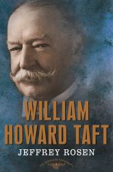 William Howard Taft : The American Presidents Series: the 27th President, 1909-1913