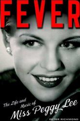Fever : The Life and Music of Miss Peggy Lee