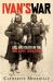 Ivan's War : Life and Death in the Red Army, 1939-1945 Ivan's War : Life and Death in the Red Army, 1939-1945