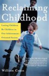 Reclaiming Childhood : Letting Children Be Children in Our Achievement-Oriented Society