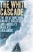 The White Cascade : The Great Northern Railway Disaster and America's Deadliest Avalanche
