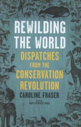 Rewilding the World : Dispatches from the Conservation Revolution