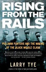 Rising from the Rails : Pullman Porters and the Making of the Black Middle Class