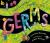 Germs : Fact and Fiction, Friends and Foes