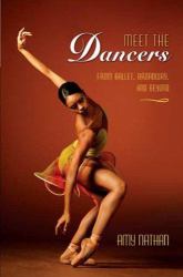Meet the Dancers : From Ballet, Broadway, and Beyond