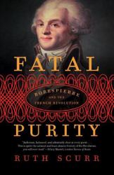 Fatal Purity : Robespierre and the French Revolution