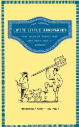 Life's Little Annoyances : True Tales of People Who Just Can't Take It Anymore