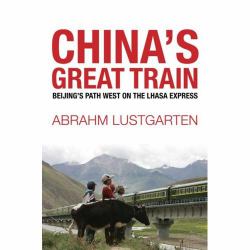 China's Great Train : Beijing's Drive West and the Campaign to Remake Tibet