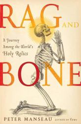 Rag and Bone : A Journey among the World's Holy Dead