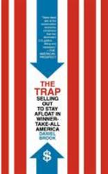 The Trap : Selling Out to Stay Afloat in Winner-Take-All America