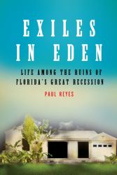 Exiles in Eden : Life among the Ruins of Florida's Great Recession