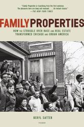 Family Properties : How the Struggle over Race and Real Estate Transformed Chicago and Urban America