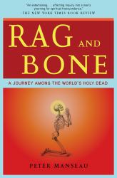 Rag and Bone : A Journey among the World's Holy Dead