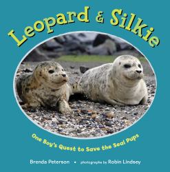 Leopard and Silkie : One Boy's Quest to Save the Seal Pups