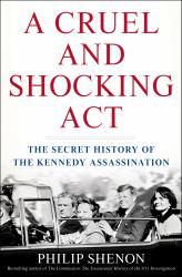 A Cruel and Shocking Act : The Secret History of the Kennedy Assassination