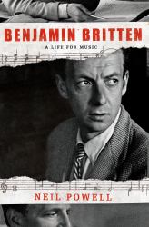 Benjamin Britten : A Life for Music