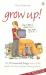 Grow Up! : The 101 Essential Things Every Child Needs to Know Before Leaving Home