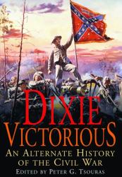 Dixie Victorious : An Alternate History of the American Civil War