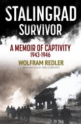 Stalingrad Survivor : A Memoir of Captivity 1943-1946