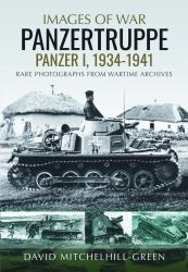 Images of War: Panzertruppe, Panzer I, 1934-1941 : Rare Photographs from Wartime Archives