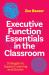 Executive Function Essentials in the Classroom : Strategies to Support Learning and Growth