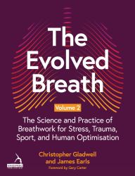 The Evolved Breath Volume 2 : The Science and Practice of Breathwork for Stress, Trauma, Sport, and Human Optimisation
