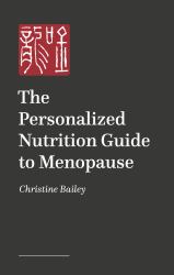 The Personalized Nutrition Guide to Menopause : Reset, Renew and Rebalance the Body and Mind