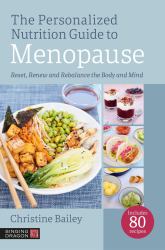 The Personalized Nutrition Guide to Menopause : Reset, Renew and Rebalance the Body and Mind