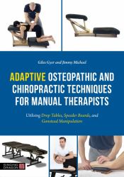 Adaptive Osteopathic and Chiropractic Techniques for Manual Therapists : Utilising Drop Tables, Speeder Boards and Gonstead Manipulation
