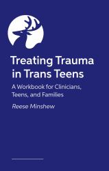 Treating Trauma in Trans Teens : A Guide for Clinicians