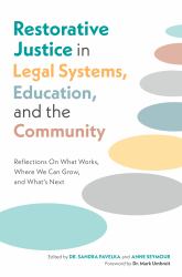 Restorative Justice in Legal Systems, Education and the Community : Reflections on What Works, Where We Can Grow, and What's Next