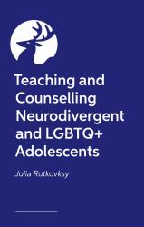 Teaching and Counseling Neurodivergent and LGBTQ+ Adolescents