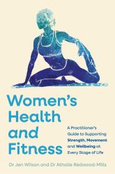 Women's Health and Fitness : A Practitioner's Guide to Supporting Strength, Movement and Wellbeing at Every Stage of Life
