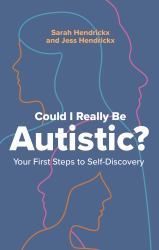 Could I Really Be Autistic? : Your First Steps to Self-Discovery
