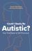 Could I Really Be Autistic? : Your First Steps to Self-Discovery