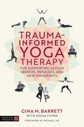 Trauma-Informed Yoga Therapy for Supporting Asylum Seekers, Refugees, and New Immigrants