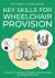 Key Skills for Wheelchair Provision : A Guide for Occupational Therapists, Physiotherapists and Wheelchair Services 