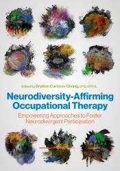 Neurodiversity-Affirming Occupational Therapy : Empowering Approaches to Foster Neurodivergent Participation