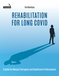 Rehabilitation for Long Covid : A Guide for Manual Therapists and Healthcare Professionals