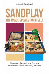 Sandplay: the Image Speaks for Itself : Signposts, Symbols and Themes on the Path of the Sandplay Journey