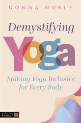 Demystifying Yoga : Making Yoga Inclusive for Every Body