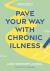 Pave Your Way with Chronic Illness : A Self-Discovery Journal Pave Your Way with Chronic Illness : A Self-Discovery Journal