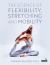 The Science of Flexibility, Stretching and Mobility