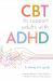 CBT to Support Adults with ADHD : A Therapist's Guide CBT to Support Adults with ADHD : A Therapist's Guide